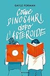 Come dinosauri dopo l'asteroide by Gayle Forman