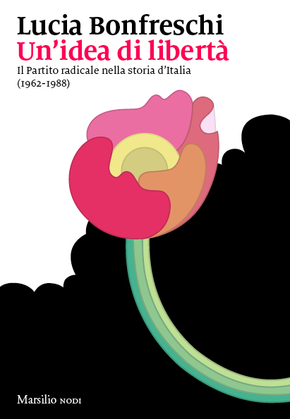Un'idea di libertà: Il Partito radicale nella storia d'Italia (1962-1988)