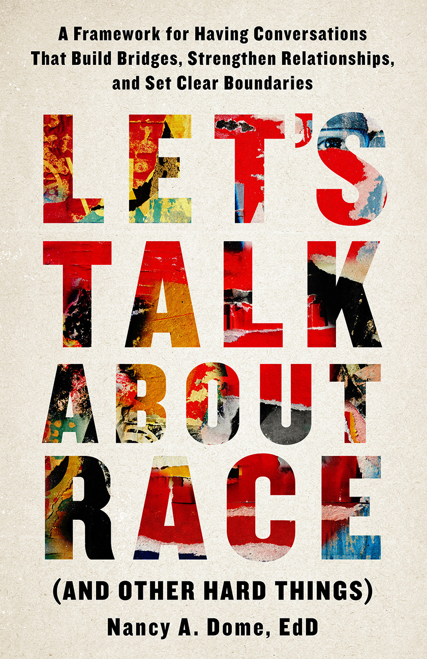 Let’s Talk About Race (and Other Hard Things): A Framework for Having Conversations That Build Bridges, Strengthen Relationships, and Set Clear Boundaries