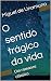 O sentido trágico da vida by Miguel de Unamuno