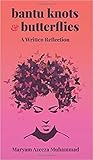 Bantu Knots & Butterflies: A Written Reflection