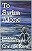 To Swim Alone: Book 4 Part ...