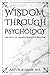 Wisdom Through Psychology by Arjun Kumar