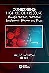 Controlling High Blood Pressure through Nutrition, Supplements, Lifestyle and Drugs