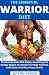 The Essential Warrior Diet:...