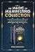 3 IN 1: The Magic of Manifesting Collection: 45 Advanced Manifestation Techniques to Shift to Your Dream Reality and Attract Money, Love, and Abundance (Law of Attraction Bundles)