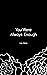 You Were Always Enough