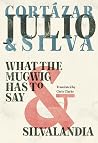 What the Mugwig Has to Say & Silvalandia What the Mugwig Has to Say & Silvalandia