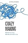 Crazy Making: Why...