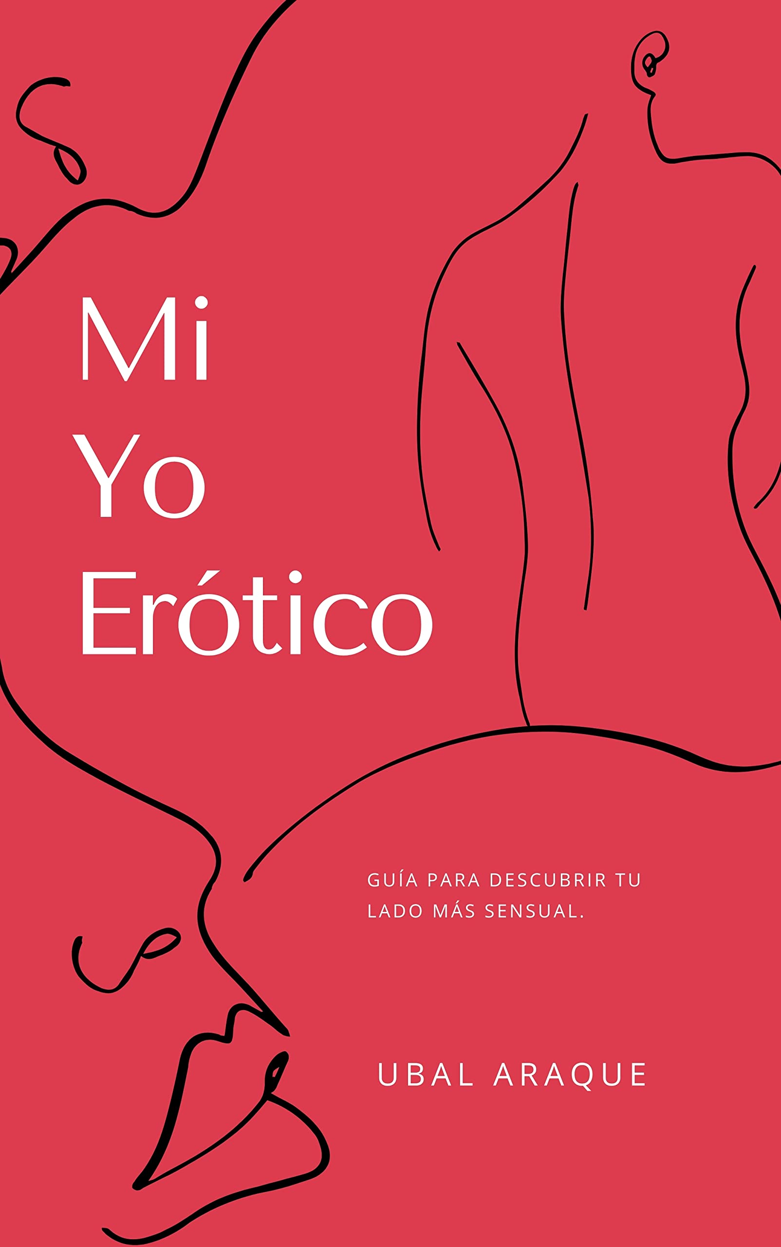 Mi yo erótico: Guia para descubrir tu lado más sensual. (Spanish Edition)