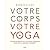Votre corps, votre yoga
