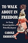 To Walk About in Freedom: The Long Emancipation of Priscilla Joyner
