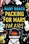 Packing for Mars for Kids by Mary Roach Packing for Mars for Kids by Mary Roach