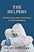 The Helpers Profiles from the Front Lines of the Pandemic by Kathy Gilsinan
