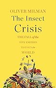 The Insect Crisis: The Fall of the Tiny Empires That Run the World