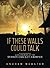If These Walls Could Talk: ...