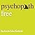 Psychopath Free: Recovering from Emotionally Abusive Relationships With Narcissists, Sociopaths, & Other Toxic People