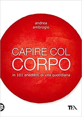 Capire col corpo in 101 aneddoti di vita quotidiana