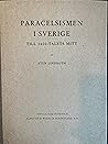 Paracelsismen i Sverige till 1600-talets mitt Paracelsismen i Sverige till 1600-talets mitt