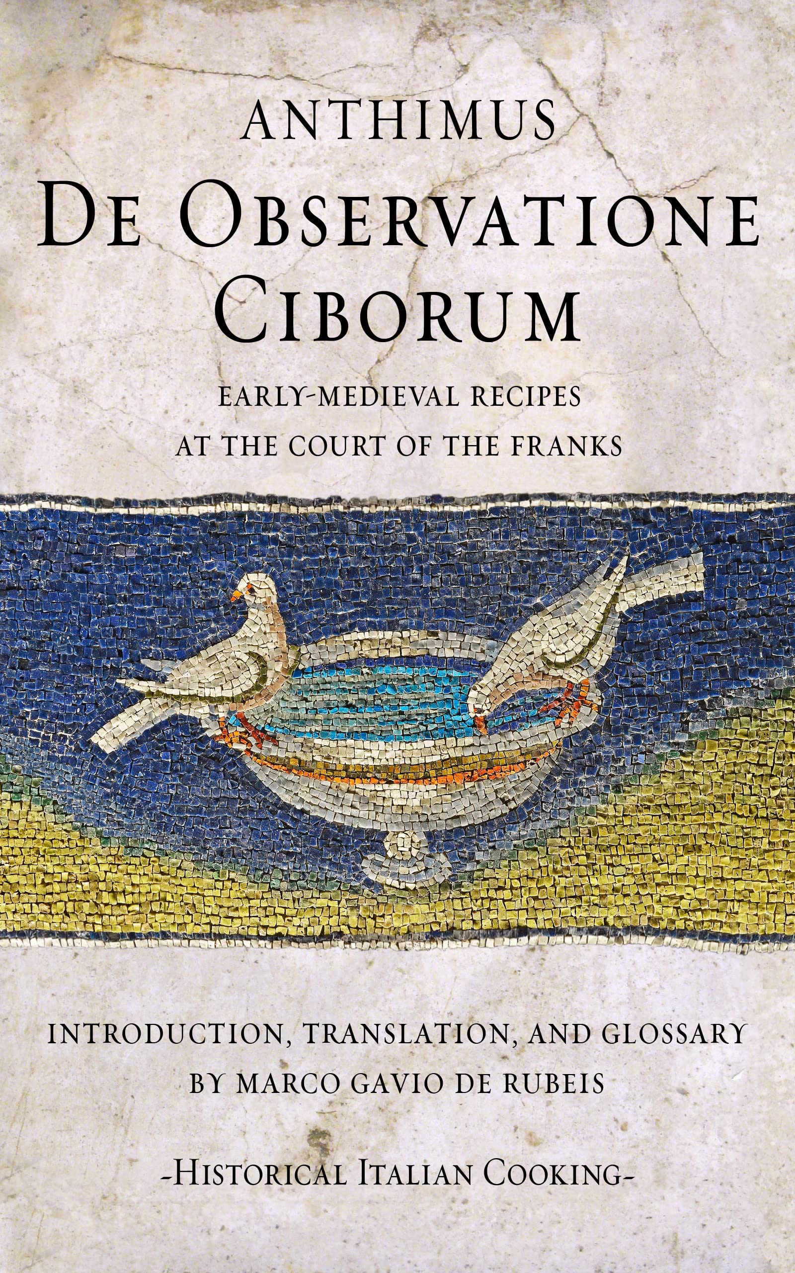 De Observatione Ciborum: Early-medieval recipes at the court of the Franks (Historical Italian Cooking)