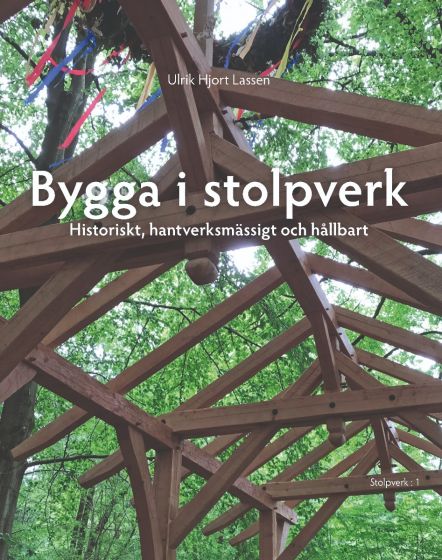 Bygga i stolpverk - historiskt, hantverksmässigt och hållbart