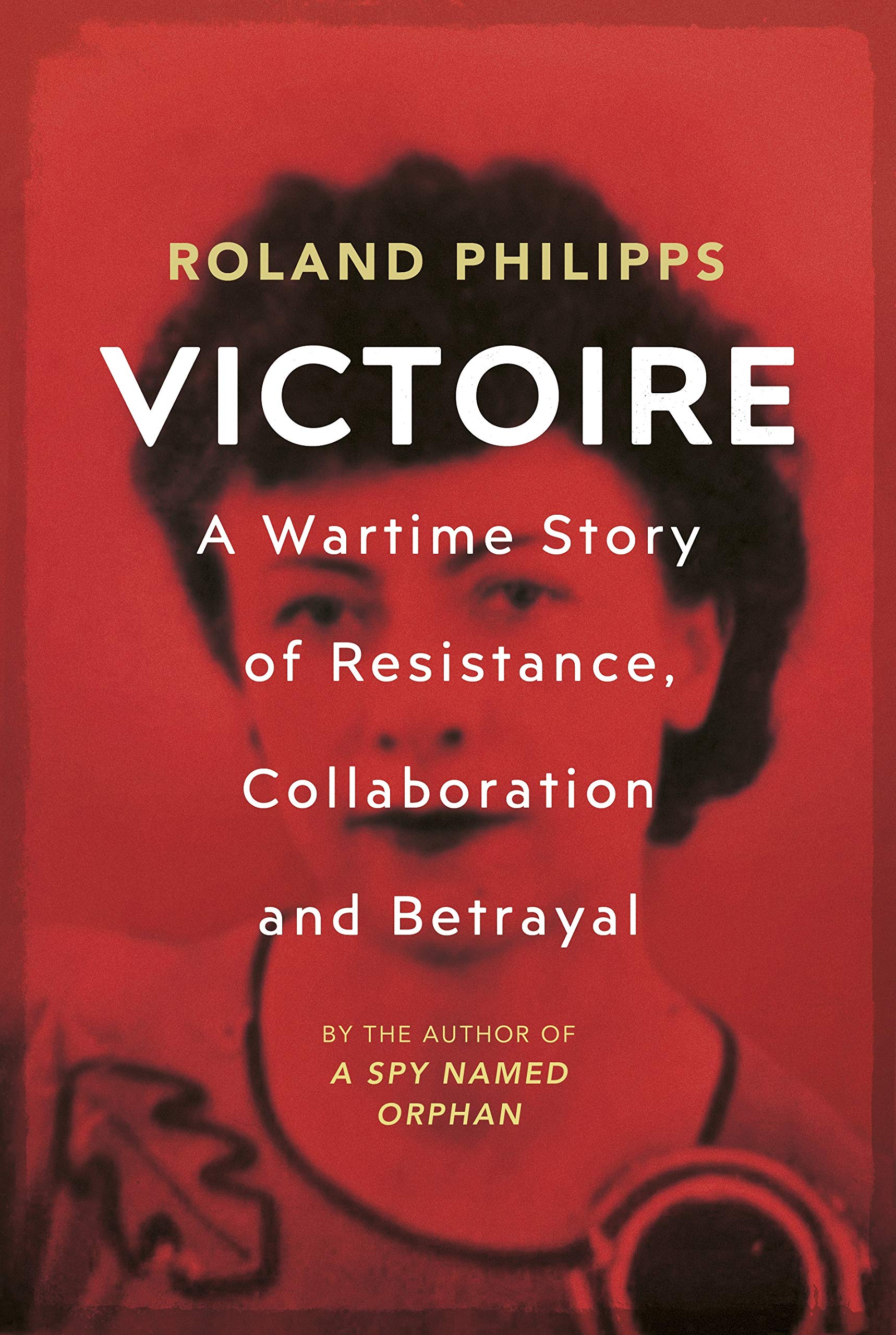 Victoire: A Wartime Story of Resistance, Collaboration and Betrayal (Hardcover)