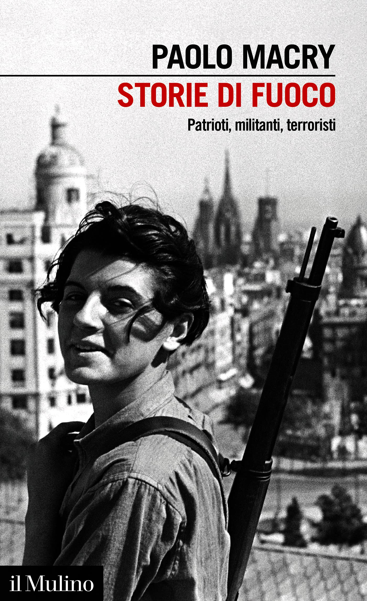 Storie di fuoco: Patrioti, militanti, terroristi (Kindle Edition)