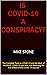 Is COVID-19 a Conspiracy?: ...