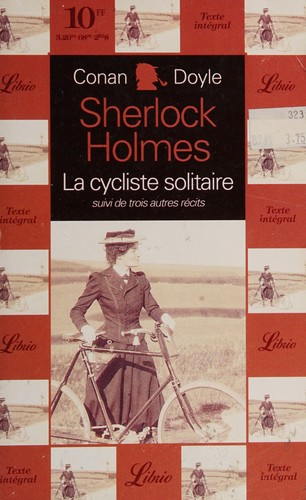 La cycliste solitaire suivi de trois autres récits (Sherlock Holmes, #31,34,19,38)