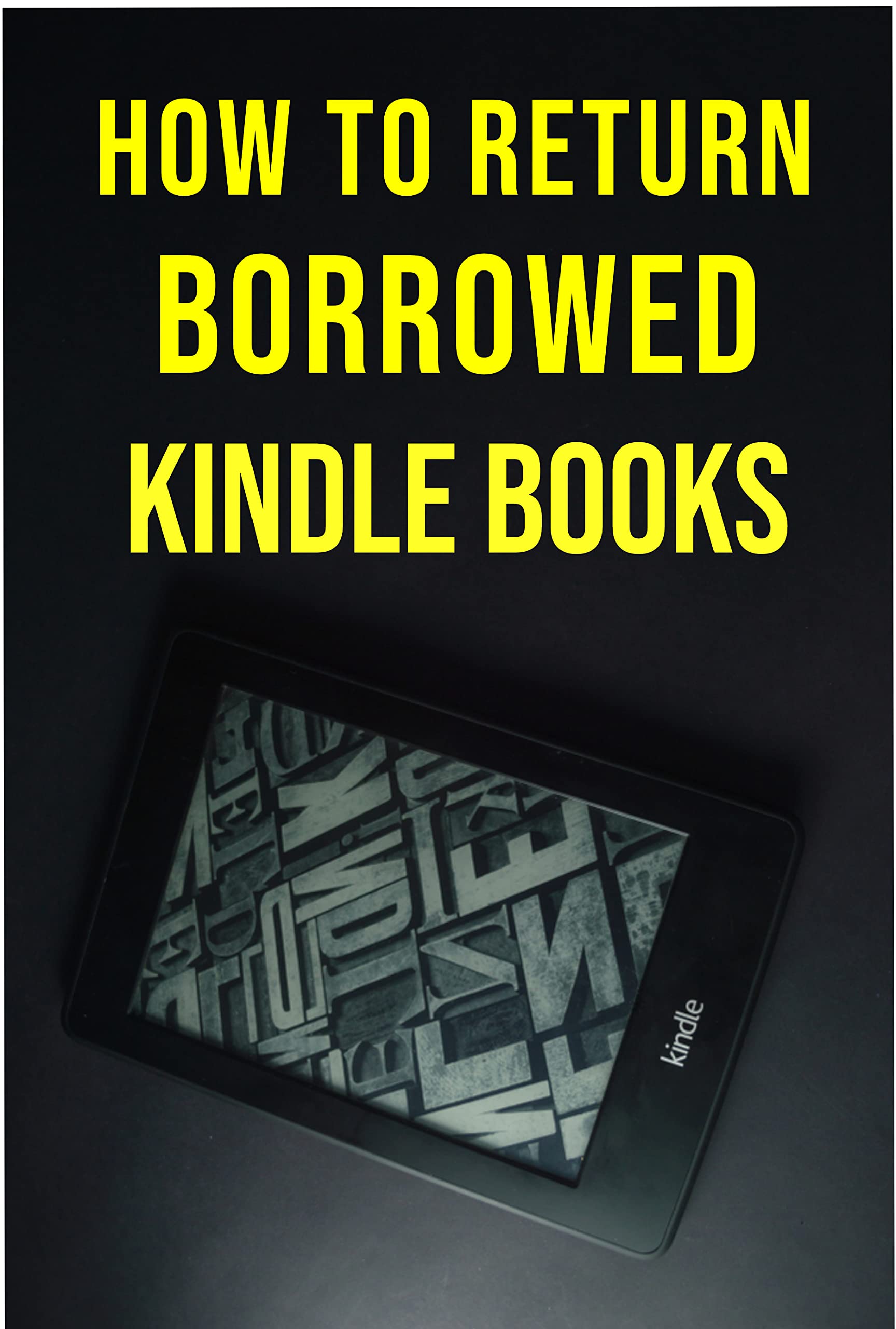 HOW TO RETURN BORROWED KINDLE BOOKS: step by step Guide To Return Kindle Unlimited Books (Kindle Edition)