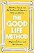 The Good Life Method: Reasoning Through the Big Questions of Happiness, Faith, and Meaning