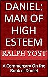 Daniel: Man of High Esteem: A Commentary On the Book of Daniel
