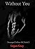 Without You: Deranged Drifters MC Book 3