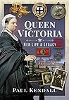 Queen Victoria: Her Life and Legacy Queen Victoria: Her Life and Legacy