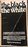 The Black and The White (original title: Strange Barriers): 17 magnificent stories of tension and passion by America’s greatest Black and white writers