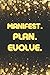Manifest. Plan. Evolve.: A ...