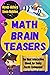 Math Brain Teasers: An Illustrated Collection of Original Math and Logic Puzzles (Logic Games for Smart Kids and Teenagers)