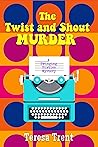 The Twist and Shout Murder by Teresa Trent