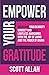 Empower Your Gratitude: Overcome Your Scarcity Mindset and Build Limitless Abundance with the Joy of Living and the Power of Giving (Pathways to Mastery Series)