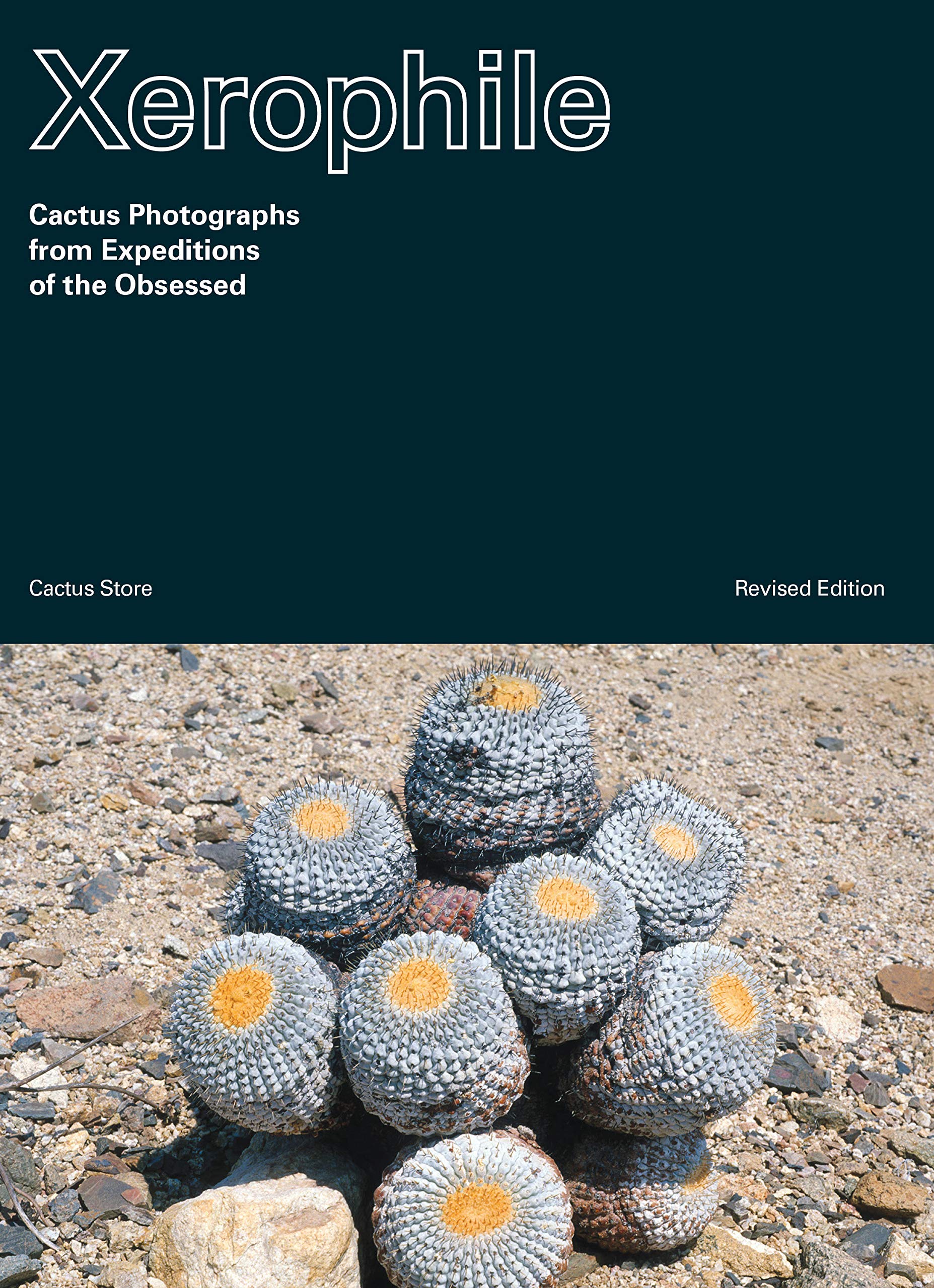 Xerophile, Revised Edition: Cactus Photographs from Expeditions of the Obsessed (Kindle Edition)