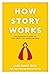 How Story Works: An elegant...
