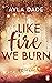 Like Fire We Burn by Ayla Dade