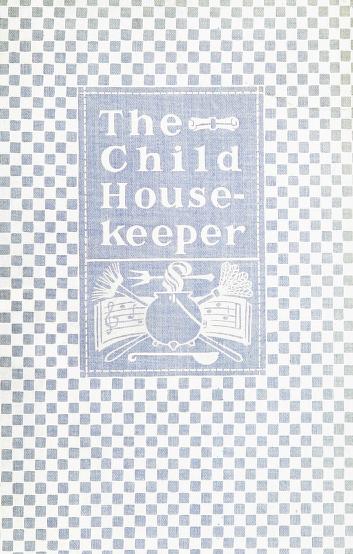 The Child Housekeeper: Simple Lessons, With Songs, Stories, and Games (Classic Reprint)