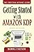 Getting Started with Amazon KDP: The Ultimate "How To Become an Author Book" Reveals Everything About Writing Books for Kindle (The Christian Author's Guide)