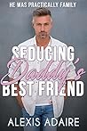 Seducing Daddy's Best Friend by Alexis Adaire
