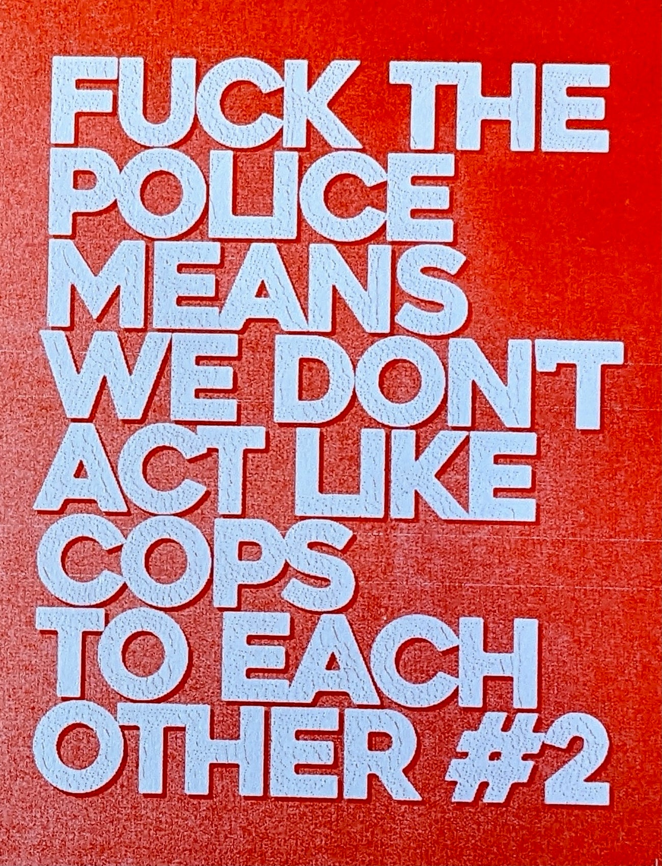 Fuck the Police Means We Don't Act like Cops to Each Other #2 (Unknown Binding)