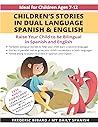Children's Stories in Dual Language Spanish & English: Raise your child to be bilingual in Spanish and English + Audio Download. Ideal for kids ages 7-12 (Spanish for Kids Learning Stories)