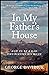 In My Father's House: How to be a Dad Who Blesses His Home