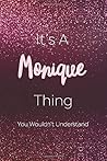 It's A Monique Thing You Wouldn't Understand: Personalized Name Journal Writing Notebook For Girls and Women
