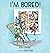 I'm Bored!